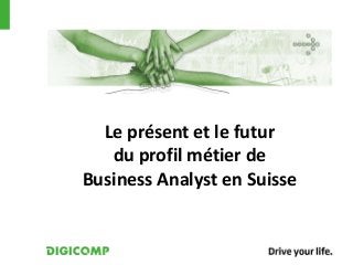 Le présent et le futur
du profil métier de
Business Analyst en Suisse
 