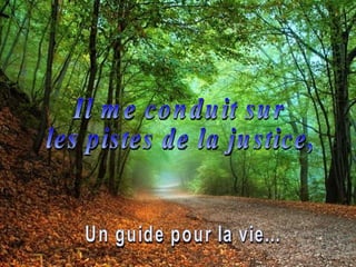Il me conduit sur  les pistes de la justice, Un guide pour la vie... 