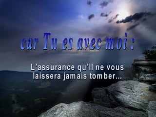 car Tu es avec moi : L’assurance qu’Il ne vous  laissera jamais tomber... 