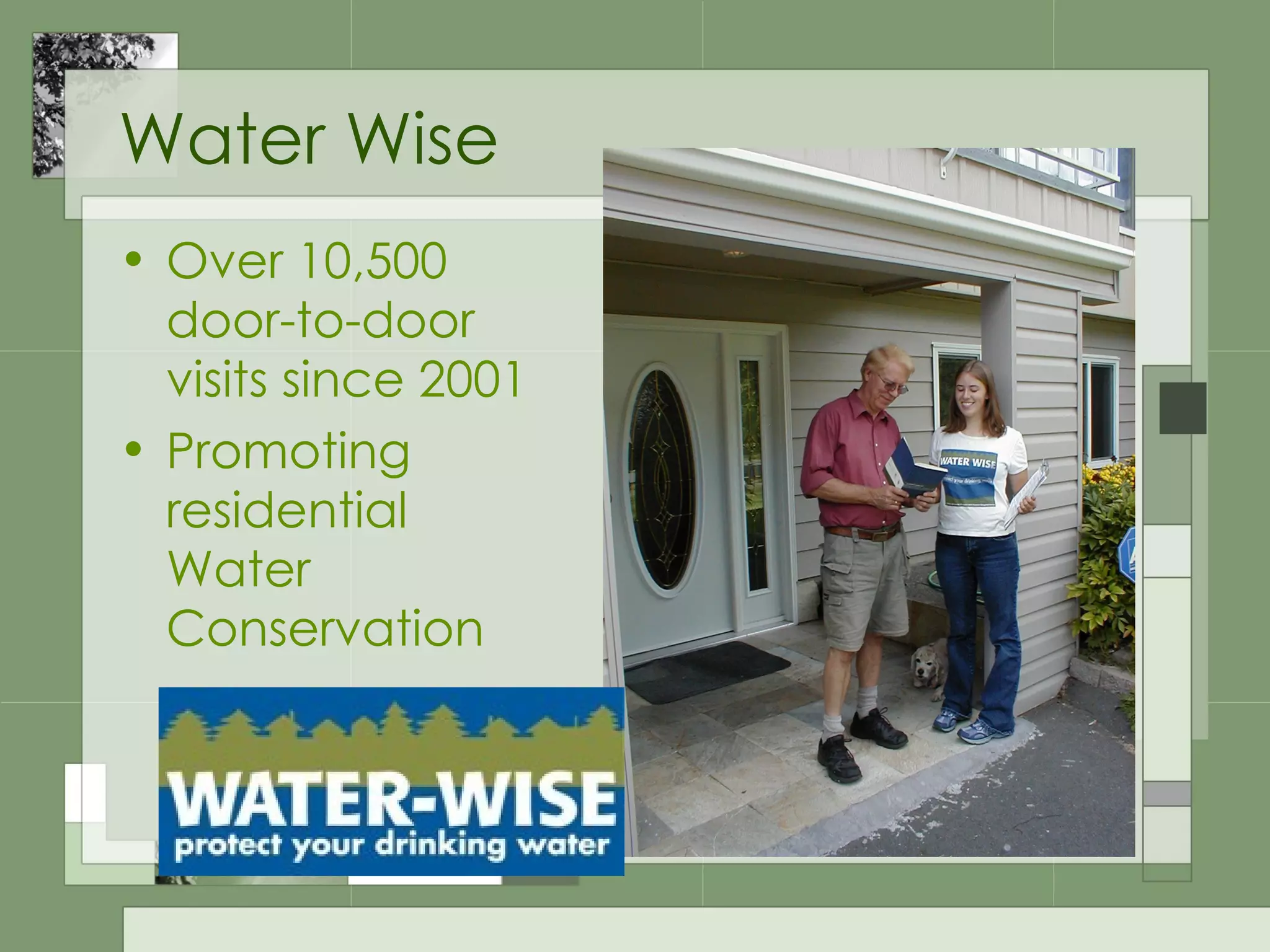 Water Wise Over 10,500 door-to-door visits since 2001 Promoting residential  Water Conservation 