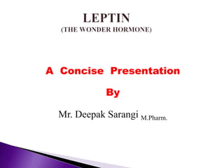A Concise Presentation
By
Mr. Deepak Sarangi M.Pharm.
 