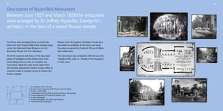 05

06

Description of Wyatville’s Monument
Between June 1827 and March 1828 the antiquities
were arranged by Sir Jeffrey Wyatville, George IV’s
architect, in the form of a ruined Roman temple.
The Ruins were arranged along a central ride
which ran from Virginia Water lake landing stage,
under the Blacknest Road Bridge on to the
Belvedere Woods and Fort Belvedere.

Statues from the gardens of Carlton House were
also taken to embellish at the Ruins and some
fine pieces acquired by Frederick Prince of Wales
were added later.

All of the columns and many of the decorated
pieces of entablature (the lintels) were from
Leptis Magna but in order to complete the
monument, Wyatville used stones taken from
the recently demolished Carlton House; either to
construct walls or roughly carved to imitate the
Roman capitals.

The monument was sometimes referred to as the
‘Temple of the Gods’ or ‘Temple of the Augustus’
in early years.

2

1

3

5

4

6

7

8

1. An Edwardian view of the Ruin
2. An early artist’s impression of the Portico from the bridge
3. The Ruin in the 1950s
4. A photograph from the 1950s showing the Portico still standing
5. A survey drawing by of the Ruin by Andrew Lane
6. An early photograph
7. An early photograph, the Portico still standing
8. A Victorian artist’s impression

 