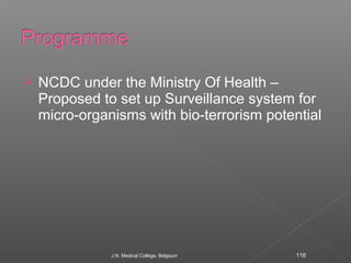  NCDC under the Ministry Of Health – 
Proposed to set up Surveillance system for 
micro-organisms with bio-terrorism pote...