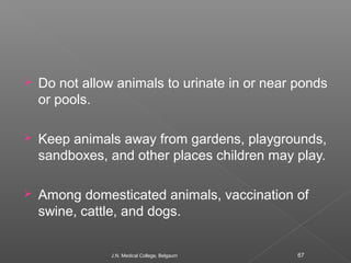  Do not allow animals to urinate in or near ponds 
or pools. 
 Keep animals away from gardens, playgrounds, 
sandboxes, ...