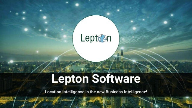 Lepton Software
Location Intelligence is the new Business Intelligence!
A strategic tool for
location planning
 