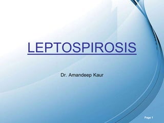 Powerpoint Templates
Page 1
LEPTOSPIROSIS
Dr. Amandeep Kaur
 