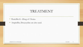 TREATMENT
• Penicillin G –Drug of Choice.
• Ampicillin, Doxycycline are also used.
24-09-2020ABHIJITH SP CVAS POOKODE 37
 