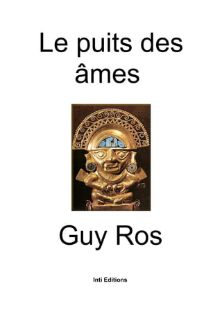 Le puits des
âmes
Guy Ros
Inti Editions
 