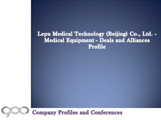Lepu Medical Technology (Beijing) Co., Ltd. -
Medical Equipment - Deals and Alliances
Profile
Company Profiles and Conferences
 