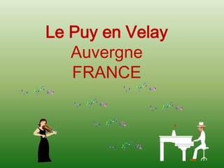 Le Puy en Velay
   Auvergne
   FRANCE
 