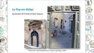 Le Puy-en-Velay:
Association of Friends of Saint-Jacques
Photo credit: http://hospitalite.amis-st-jacques.org/?page_id=4057
 
