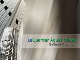 LeQuartier Águas ClarasGallerie & Bureau 