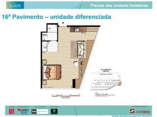Plantas das unidade hoteleiras


16º Pavimento – unidade diferenciada
 