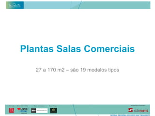 Plantas Salas Comerciais
   Planta seca – Mezanino 16º Pavimento


   27 a 170 m2 – são 19 modelos tipos
 