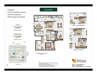 Despensa                      2 quartos
Cozinha Integrada a varanda
Banheiros espaçosos
Ótimo espaço para armários
 