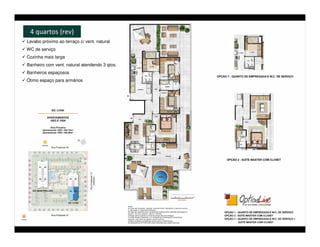 4 quartos (rev)
Lavabo próximo ao terraço c/ vent. natural
WC de serviço
Cozinha mais larga
Banheiro com vent. natural atendendo 3 qtos.
Banheiros espaçosos
Ótimo espaço para armários
 