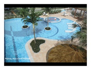 Piscinas, Raia e Deck Molhado
 