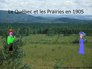 Le Québec et les Prairies en 1905 
 