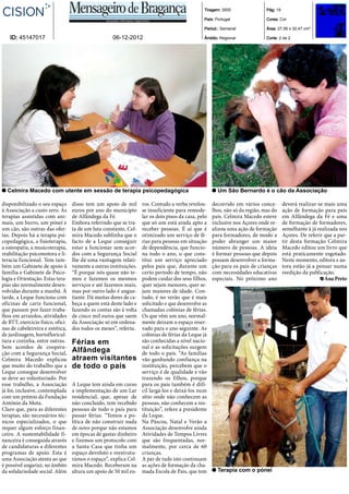 Tiragem: 3500                 Pág: 19

                                                                                                 País: Portugal                Cores: Cor

                                                                                                 Period.: Semanal              Área: 27,06 x 32,47 cm²

    ID: 45147017                                     06-12-2012                                  Âmbito: Regional              Corte: 2 de 2




  Celmira Macedo com utente em sessão de terapia psicopedagógica                                        Um São Bernardo é o cão da Associação

disponibilizado o seu espaço       disso tem um apoio de mil        ros. Contudo a verba revelou-     decorrido em vários conce-         deverá realizar-se mais uma
à Associação a custo zero. As      euros por ano do município       se insuficiente para remode-      lhos, não só da região, mas do     ação de formação para pais
terapias assistidas com ani-       de Alfândega da Fé.              lar os dois pisos da casa, pelo   país. Celmira Macedo esteve        em Alfândega da Fé e uma
mais, um burro, um pónei e         Embora referindo que se tra-     que só um está ainda apto a       inclusive nos Açores onde re-      de formação de formadores,
um cão, são outras das ofer-       ta de um luta constante, Cel-    receber pessoas. É aí que é       alizou uma ação de formação        semelhante à já realizada nos
tas. Depois há a terapia psi-      mira Macedo sublinha que o       otimizado um serviço de fé-       para formadores, de modo a         Açores. De referir que a par-
copedagógica, a fisioterapia,      facto de a Leque conseguir       rias para pessoas em situação     poder abranger um maior            tir desta formação Celmira
a osteopatia, a musicoterapia,     estar a funcionar sem acor-      de dependência, que funcio-       número de pessoas. A ideia         Macedo editou um livro que
reabilitação psicomotora e li-     dos com a Segurança Social       na todo o ano, o que cons-        é formar pessoas que depois        está praticamente esgotado.
teracia funcional. Tem tam-        lhe dá uma vantagem relati-      titui um serviço apreciado        possam desenvolver a forma-        Neste momento, editora e au-
bém um Gabinete de apoio à         vamente a outras instituições.   pelos pais que, durante um        ção para os pais de crianças       tora estão já a pensar numa
família e Gabinete de Psico-       “É porque nós quase não te-      certo período de tempo, não       com necessidades educativas        reedição da publicação.
logia e Orientação. Estas tera-    mos e fazemos os mesmos          podem cuidar dos seus filhos,     especiais. No próximo ano                             Ana Preto
pias são normalmente desen-        serviços e até fazemos mais,     quer sejam menores, quer se-
volvidas durante a manhã. À        mas por outro lado é angus-      jam maiores de idade. Con-
tarde, a Leque funciona com        tiante. Dá muitas dores de ca-   tudo, é no verão que é mais
oficinas de cariz funcional,       beça a quem está deste lado e    solicitado e que desenvolve as
que passam por fazer traba-        fazendo as contas são à volta    chamadas colónias de férias.
lhos em arraiolos, atividades      de cinco mil euros que saem      Os que vêm um ano, normal-
de BTT, exercício físico, ofici-   da Associação só em ordena-      mente deixam o espaço reser-
nas de cabeleireira e estética,    dos todos os meses”, referiu.    vado para o ano seguinte. As
de jardinagem, hortofloricul-                                       colónias de férias da Leque já
tura e cozinha, entre outras.      Férias em                        são conhecidas a nível nacio-
Sem acordos de coopera-                                             nal e as solicitações surgem
ção com a Segurança Social,        Alfândega                        de todo o país. “As famílias
Celmira Macedo explicou            atraem visitantes                vão ganhando confiança na
que muito do trabalho que a        de todo o país                   instituição, percebem que o
Leque consegue desenvolver                                          serviço é de qualidade e vão
se deve ao voluntariado. Por                                        trazendo os filhos, porque
esse trabalho, a Associação        A Leque tem ainda em curso       para os pais também é difí-
já foi, inclusive, contemplada     a implementação de um Lar        cil largá-los e deixá-los num
com um prémio da Fundação          residencial, que, apesar de      sítio onde não conhecem as
António da Mota.                   não concluído, tem recebido      pessoas, não conhecem a ins-
Claro que, para as diferentes      pessoas de todo o país para      tituição”, refere a presidente
terapias, são necessários téc-     passar férias. “Temos a po-      da Leque.
nicos especializados, o que        lítica de não construir nada     Na Páscoa, Natal e Verão a
requer algum esforço finan-        de novo porque não estamos       Associação desenvolve ainda
ceiro. A sustentabilidade fi-      em épocas de gastar dinheiro     Atividades de Tempos Livres
nanceira é conseguida através      e fizemos um protocolo com       que são frequentadas, nor-
de candidaturas a diferentes       a Santa Casa que tinha um        malmente, por cerca de 60
programas de apoio. Esta é         espaço devoluto e reestrutu-     crianças.
uma Associação atenta ao que       rámos o espaço”, explica Cel-    A par de tudo isto continuam
é possível angariar, no âmbito     mira Macedo. Receberam na        as ações de formação da cha-
da solidariedade social. Além      altura um apoio de 50 mil eu-    mada Escola de Pais, que tem        Terapia com o pónei
 