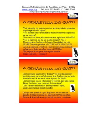 Câmara Multidisciplinar de Qualidade de Vida – CMQV
www.cmqv.org Tel. 011 5055 4931 12 3941 7242
e mail osny@mundoergonomia.com.br
 