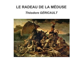 LE RADEAU DE LA MÉDUSE
Théodore GÉRICAULT
 
