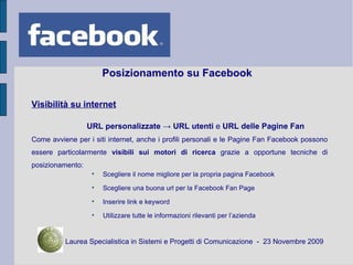 Posizionamento su Facebook <ul><li>Scegliere il nome migliore per la propria pagina Facebook </li></ul><ul><li>Scegliere u...