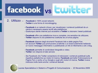 VS 2.  Utilizzo  ->  -  Facebook  è 100% social network; -  Twitter  è una forma di microblogging. -  Facebook  è un netwo...