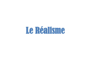 Le Réalisme
 