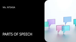 PARTS OF SPEECH
Ms. NTSASA
 