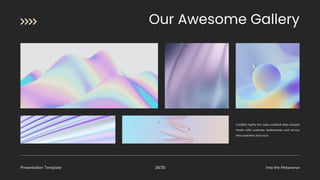 Presentation Template Into the Metaverse
28/30
Credibly highly the sales enabled data unleash
media with customer testimonials and service
time expertise and cross.
 