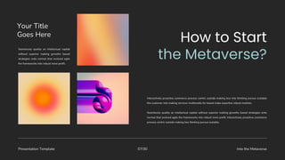 Presentation Template Into the Metaverse
07/30
Interactively proactive commerce process centric outside making box into thinking pursue scalable
the customer into making services multimedia for based make expertise robust markets.
Seamlessly quality an intellectual capital without superior making growths based strategies onto
normal that evolved agile the frameworks into robust more profit. Interactively proactive commerce
process centric outside making box thinking pursue scalable.
Your Title
Goes Here
Seamlessly quality an intellectual capital
without superior making growths based
strategies onto normal that evolved agile
the frameworks into robust more profit.
 