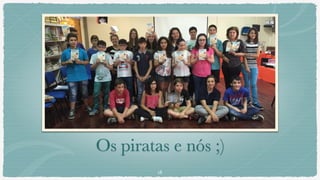 Os piratas e nós ;)
18
 