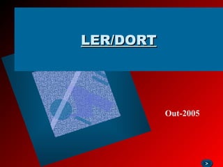 LER/DORTLER/DORT
>>
Out-2005
 