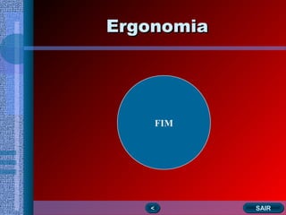 ErgonomiaErgonomia
<< SAIRSAIR
FIM
 
