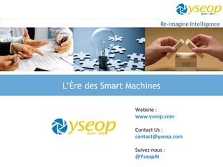L’Ère des Smart Machines
Website :
www.yseop.com
Contact Us :
contact@yseop.com
Suivez-nous :
@YseopAI
 