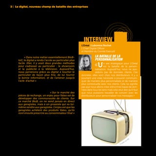 2 | Le digital, nouveau champ de bataille des entreprises
30
Pour les entreprises ne vendant pas en direct leurs
produits, le digital constitue une véritable oppor-
tunité de créer de nouvelles interactions avec leurs
consommateurs, que ce soit par les réseaux so-
ciaux, le web ou d’autres moyens de communica-
tion. « Dans notre métier essentiellement BtoB-
toC, le digital a rendu l’accès au particulier plus
facile. Hier, il y avait deux grandes méthodes
pour s’adresser au particulier : le showroom
et la publicité à la télévision. Aujourd’hui,
nous parvenons grâce au digital à toucher le
particulier de façon plus fine, de lui fournir
la bonne information, et de l’amener jusqu’à
l’acte d’achat » s’enthousiasme Benoît Coquart,
Directeur de la Stratégie et du Développement de
Legrand. D’autres industriels s’engagent également
dans la création de communautés pour mieux
promouvoir leurs produits. « Sur le marché des
pièces de rechange, un enjeu pour Valeo est de
développer des communautés de clients. Sur
ce marché BtoB, on ne vend jamais en direct
aux garagistes, mais à un grossiste qui va lui-
même vendre aux garagistes. L’enjeu est que les
garagistes achètent des produits Valeo, qu’ils
vont ensuite prescrire au consommateur final »
explique François Marion, Group Corporate Plan-
ning and Strategy Vice-President de Valeo. Dans
ce but, Valeo a commencé à mettre des QR codes
sur certains de ses produits afin que les gara-
gistes puissent accéder directement par un clic au
système d’information de Valeo.
interview
L’Oréal | Lubomira Rochet
| Chief Digital Officer
et Membre du Comité Exécutif
La bataille de la
personnalisation
«Un axe stratégique pour L’Oréal
est la bataille de la person-
nalisation. Aujourd’hui, nous ne pos-
sédons pas de données clients. Ces
données, elles sont chez nos distributeurs. Il y a
pourtant une vraie nécessité à pouvoir communi-
quer de manière plus personnalisée et de manière
plus contextuelle avec nos clients. Cela ne signifie
pas que nous allons créer d’énormes bases de don-
nées dans tous les sens mais cela veut dire qu’il faut
que nous puissions travailler de concert avec les
distributeurs pour personnaliser nos messages.»
TV portable, circa 1960
 