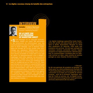 2 | Le digital, nouveau champ de bataille des entreprises
34
Cette remise en question des business models
existants ne concerne pas seulement l’industrie
du luxe et des produits de beauté. La probléma-
tique est finalement la même dans tous les sec-
teurs économiques : développer une dimension
«services» autour des produits pour construire
une relation forte et durable avec son client. C’est
par exemple le cas dans l’industrie automobile
qui a été longtemps organisée autour du produit.
« Le digital challenge aujourd’hui toute l’entre-
prise afin qu’elle soit plus proche de son client
dans la durée. Aujourd’hui, Peugeot ne vend
plus seulement un véhicule, mais toute une
prestation de services. Ce sont par exemple les
nouveaux services connectés comme l’appel
d’urgence ou l’appel d’assistance. Demain peut-
être, le consommateur n’achètera plus un véhi-
cule comme un bien, mais comme un service
partagé ou sous d’autres formes encore » sou-
ligne Anne-Laure Mérillon, Head of Digital Marketing
Peugeot International chez PSA Peugeot-Citroën.
Ce recentrage sur les services concerne le BtoC,
mais aussi beaucoup les activités BtoB. « Une par-
tie de nos gammes de produits se banalise. Le
choix pour un client professionnel d’acheter de
l’huile hydraulique chez nous plutôt que chez un
concurrent va se faire sur la qualité du service
proposé : suivi de la livraison, logistique, ana-
lyse de l’huile en service, etc. Le digital va jus-
tement permettre d’augmenter notre gamme de
services à destinations de nos clients » note Marc
Gigon, VP Digital, Marketing & Services chez Total.
interview
Gemalto | Frédéric Martinent
| Directeur Marketing Produit,
Division « Marketing Mobile »
De la carte SIM
à la prestation
de marketing direct
«Smart Message est un dispositif technolo-
gique intégré aux cartes SIM permettant
à des annonceurs de communiquer avec des
consommateurs à travers le mobile. La nouveauté
avec le Smart Message, c’est la décision straté-
gique de Gemalto de ne plus vendre cette tech-
nologie aux opérateurs téléphoniques comme
un outil mais de le commercialiser sous la forme
d’un service accessible en mode SaaS à tout type
de clients. Ce repositionnement nous a obligés à
repackager notre offre, repenser nos processus et
nos business models. Son mode de commercia-
lisation est celui d’un service de marketing direct
avec un modèle de prix au CPM ou au CPL. Alors
que Gemalto est à l’origine un industriel BtoB, nous
avons dû recruter des experts du marketing BtoC
pour commercialiser cette offre de services à de
nouveaux interlocuteurs. Aujourd’hui, nous avons
des compétences similaires à celles d’une agence
de marketing direct classique qui apporte du
conseil pour bien réussir une campagne sur télé-
phones mobiles, dans le choix des cibles, des mots,
des meilleurs horaires…»
 