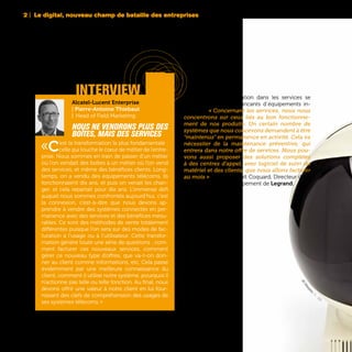 JVCVideosphere,T
V - 1970
2 | Le digital, nouveau champ de bataille des entreprises
36
interview
Alcatel-Lucent Enterprise
| Pierre-Antoine Thiebaut
| Head of Field Marketing
Nous ne vendrons plus des
boîtes, mais des services
«C’est la transformation la plus fondamentale :
celle qui touche le cœur de métier de l’entre-
prise. Nous sommes en train de passer d’un métier
où l’on vendait des boîtes à un métier où l’on vend
des services, et même des bénéfices clients. Long-
temps, on a vendu des équipements télécoms, ils
fonctionnaient dix ans, et puis on venait les chan-
ger, et cela repartait pour dix ans. L’immense défi
auquel nous sommes confrontés aujourd’hui, c’est
la connexion, c’est-à-dire que nous devons ap-
prendre à vendre des systèmes connectés en per-
manence avec des services et des bénéfices mesu-
rables. Ce sont des méthodes de vente totalement
différentes puisque l’on sera sur des modes de fac-
turation à l’usage ou à l’utilisateur. Cette transfor-
mation génère toute une série de questions : com-
ment facturer ces nouveaux services, comment
gérer ce nouveau type d’offres, que va-t-on don-
ner au client comme informations, etc. Cela passe
évidemment par une meilleure connaissance du
client, comment il utilise notre système, pourquoi il
n’actionne pas telle ou telle fonction. Au final, nous
devons offrir une valeur à notre client en lui four-
nissant des clefs de compréhension des usages de
ses systèmes télécoms. »
De fait, une diversification dans les services se
généralise chez les fabricants d’équipements in-
dustriels. « Concernant les services, nous nous
concentrons sur ceux liés au bon fonctionne-
ment de nos produits. Un certain nombre de
systèmes que nous concevons demandent à être
"maintenus" en permanence en activité. Cela va
nécessiter de la maintenance préventive, qui
entrera dans notre offre de services. Nous pou-
vons aussi proposer des solutions complètes
à des centres d’appel, avec logiciel de suivi du
matériel et des clients, que nous allons facturer
au mois » détaille Benoît Coquard, Directeur de la
Stratégie et du Développement de Legrand.
 