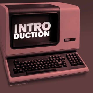 INTRO
DUCTION
VT 100, terminal vidéo de Digital Equipment Corporation - 1964
 