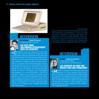 Macintosh Portable, ordinateur transportable, 1989
4 | Mener à bien des projets digitaux
86
Reste que collaborer avec une jeune pousse n’est
jamais aisé pour un grand groupe. « Aujourd’hui,
nous travaillons avec beaucoup de startups dont
nous achetons les prestations. C’est un mode
de relation “classique” mais qui a demandé une
adaptation de nos contrats d’achats. Nous ac-
ceptons le “risque” de travailler avec des “petites”
structures, tout en mesurant les risques que
nous prenons quant à la pérennité de ces sociétés »
explique Marc Gigon, VP Digital, Marketing & Services
de Total.	
L’Oréal | Lubomira Rochet
| Chief Digital Officer
et Membre du Comité Exécutif
Les startups ne vont pas
régler tous nos problèmes
«Monter un programme d’innovation avec des
startups ne va pas résoudre tous les pro-
blèmes inhérents à la transformation digitale. Dans
un environnement digital qui évolue à toute vitesse,
travailler avec une startup peut faire gagner en créa-
tivité, et éventuellement en agilité si on réussit à ne
pas l’étouffer. En revanche, cela ne règle en rien la
problématique du scale, autrement dit du déploie-
ment à grande échelle.»
interview
interview
Air Liquide | Saad El Garrab
| Digital Disruption Leader
Les clés pour
collaborer efficacement
avec les startups
«Collaborer avec des startups est très utile,
mais il faut s’en donner les moyens et bien
comprendre aussi leurs impératifs. Il faut savoir par
exemple les payer, et le faire dans des délais raison-
nables car les startups n’ont pas l’assise financière
pour attendre un règlement 90 jours après la pres-
tation. En général, dans les grands groupes, les pra-
tiques de paiement sont un vrai problème. Quand
je mobilise une startup sur un projet, il faut aussi
qu’elle y trouve son compte. Je ne lui fais donc pas
perdre de temps à l’embarquer pour évangéliser
nos équipes sur un sujet d’innovation. C’est à moi
d’amener l’interne à un niveau de maturité sur la
question. C’est un mode de management en paral-
lèle où j’agis comme une boîte de vitesse. Je ne
vais pas fatiguer la petite roue qui tourne vite pour
lancer la plus grande. Par contre, quand les deux
univers sont à maturité pour travailler ensemble,
c’est très puissant. »
 