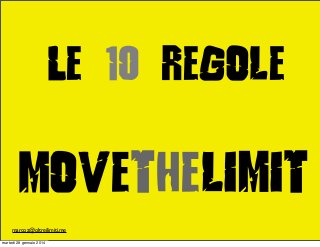 Le 10 regole

Movethelimit
marcoz@oltreilimiti.me
martedì 28 gennaio 2014

 