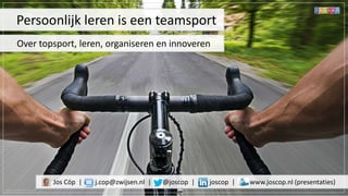 www.cyclenorth.org.uk
Jos Cöp | j.cop@zwijsen.nl | @joscop | joscop | www.joscop.nl (presentaties)
Persoonlijk leren is een teamsport
Over topsport, leren, organiseren en innoveren
 