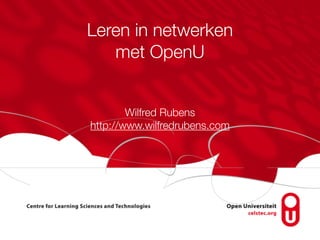 Leren in netwerken
   met OpenU


        Wilfred Rubens
http://www.wilfredrubens.com
 