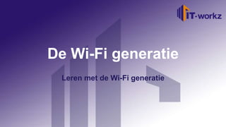 De Wi-Fi generatie
 Leren met de Wi-Fi generatie
 