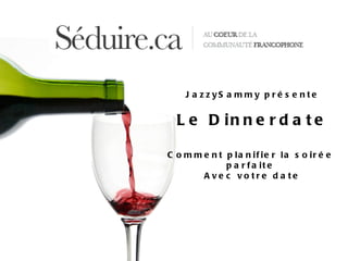 JazzySammy présente Le Dinnerdate Comment planifier la soirée  parfaite  Avec votre date 