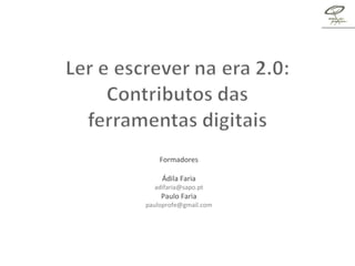 Formadores Ádila Faria [email_address] Paulo Faria [email_address] 