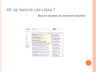 OÙ SE TROUVE LES LIENS ?
Dans les résultats du moteur de recherche :
 