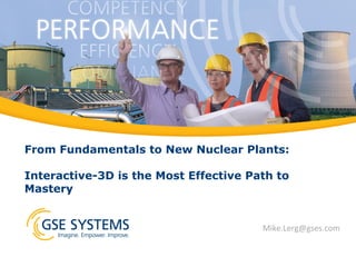 From Fundamentals to New Nuclear Plants:
Interactive-3D is the Most Effective Path to Mastery

info@gses.com

 