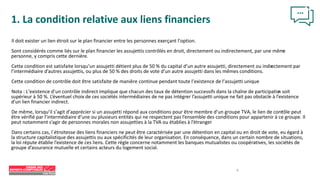 Il doit exister un lien étroit sur le plan financier entre les personnes exerçant l’option.
Sont considérés comme liés sur le plan financier les assujettis contrôlés en droit, directement ou indirectement, par une même
personne, y compris cette dernière.
Cette condition est satisfaite lorsqu’un assujetti détient plus de 50 % du capital d’un autre assujetti, directement ou indir
ectement par
l’intermédiaire d’autres assujettis, ou plus de 50 % des droits de vote d’un autre assujetti dans les mêmes conditions.
Cette condition de contrôle doit être satisfaite de manière continue pendant toute l’existence de l’assujetti unique
Nota : L’existence d’un contrôle indirect implique que chacun des taux de détention successifs dans la chaîne de participatio
n soit
supérieur à 50 %. L’éventuel choix de ces sociétés intermédiaires de ne pas intégrer l’assujetti unique ne fait pas obstacle à l’existence
d’un lien financier indirect.
De même, lorsqu’il s’agit d’apprécier si un assujetti répond aux conditions pour être membre d’un groupe TVA, le lien de cont
rôle peut
être vérifié par l’intermédiaire d’une ou plusieurs entités qui ne respectent pas l’ensemble des conditions pour appartenir à ce groupe. Il
peut notamment s’agir de personnes morales non assujetties à la TVA ou établies à l’étranger
Dans certains cas, l´étroitesse des liens financiers ne peut être caractérisée par une détention en capital ou en droit de vote, eu égard à
la structure capitalistique des assujettis ou aux spécificités de leur organisation. En conséquence, dans un certain nombre de situations,
la loi répute établie l’existence de ces liens. Cette règle concerne notamment les banques mutualistes ou coopératives, les sociétés de
groupe d’assurance mutuelle et certains acteurs du logement social.
1. La condition relative aux liens financiers
9
 