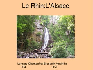 Le Rhin:L'Alsace  Lamyae Chentouf et Elisabeth Medinilla 4ºB  4ºA 